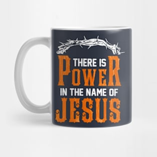 There Is Power In The Name Of Jesus Mug